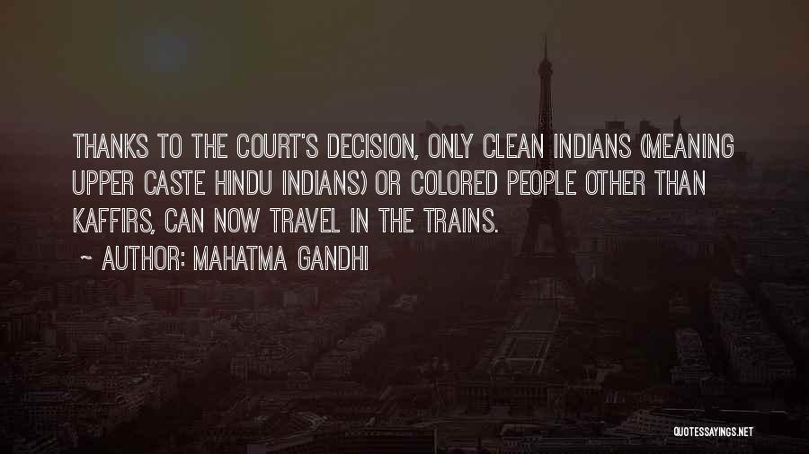 Mahatma Gandhi Quotes: Thanks To The Court's Decision, Only Clean Indians (meaning Upper Caste Hindu Indians) Or Colored People Other Than Kaffirs, Can