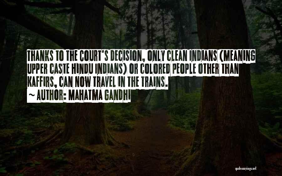Mahatma Gandhi Quotes: Thanks To The Court's Decision, Only Clean Indians (meaning Upper Caste Hindu Indians) Or Colored People Other Than Kaffirs, Can