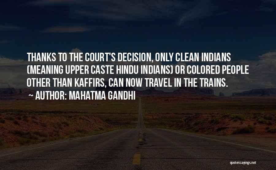 Mahatma Gandhi Quotes: Thanks To The Court's Decision, Only Clean Indians (meaning Upper Caste Hindu Indians) Or Colored People Other Than Kaffirs, Can