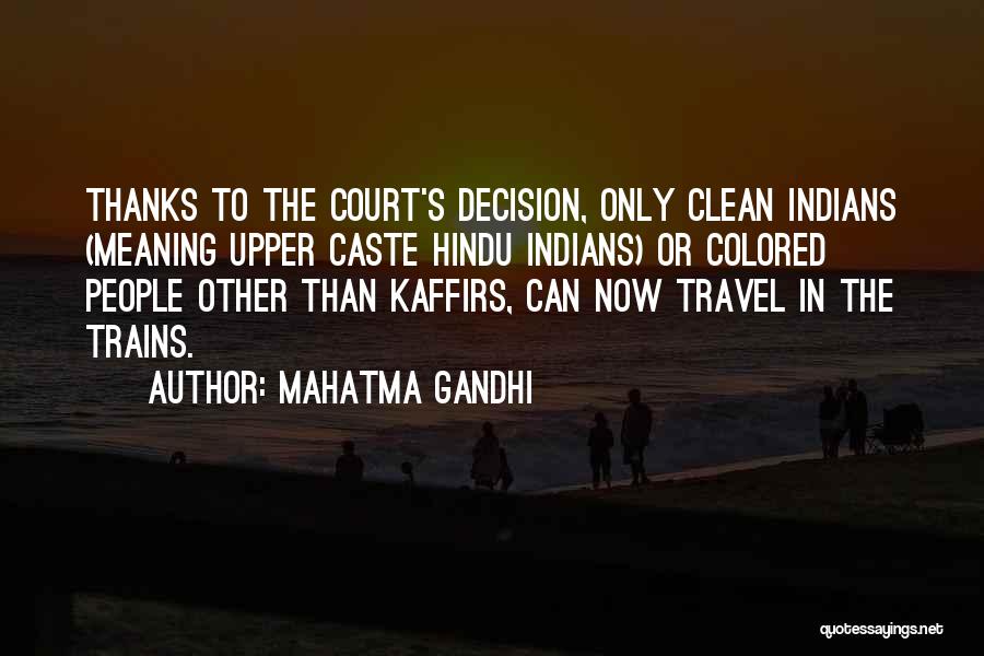 Mahatma Gandhi Quotes: Thanks To The Court's Decision, Only Clean Indians (meaning Upper Caste Hindu Indians) Or Colored People Other Than Kaffirs, Can