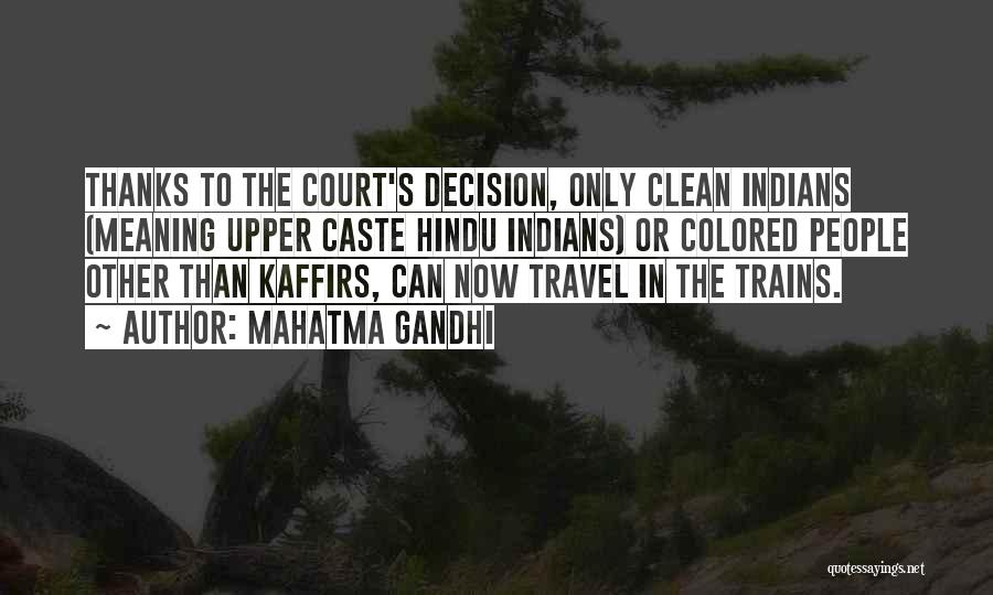 Mahatma Gandhi Quotes: Thanks To The Court's Decision, Only Clean Indians (meaning Upper Caste Hindu Indians) Or Colored People Other Than Kaffirs, Can