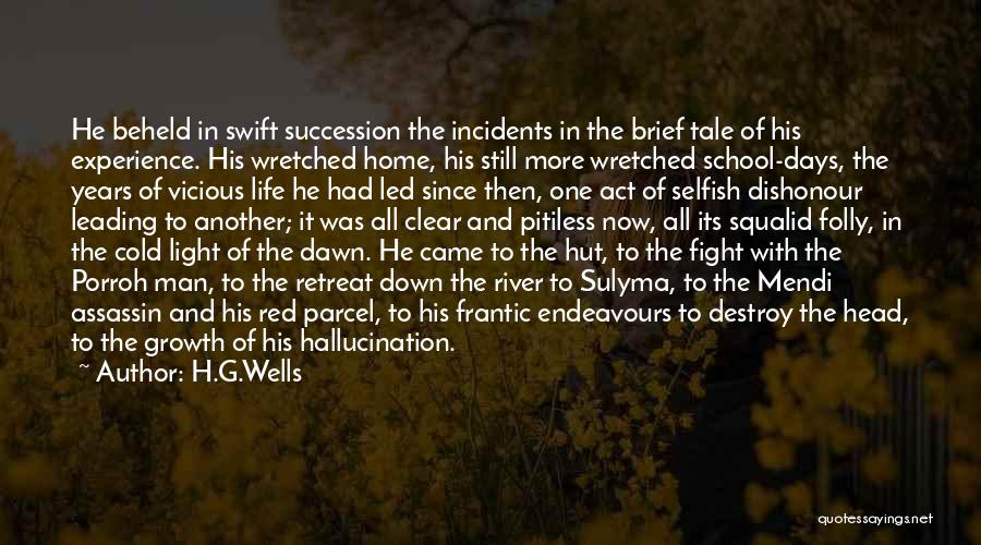 H.G.Wells Quotes: He Beheld In Swift Succession The Incidents In The Brief Tale Of His Experience. His Wretched Home, His Still More