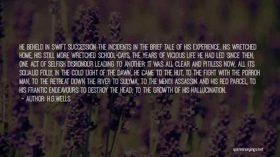 H.G.Wells Quotes: He Beheld In Swift Succession The Incidents In The Brief Tale Of His Experience. His Wretched Home, His Still More