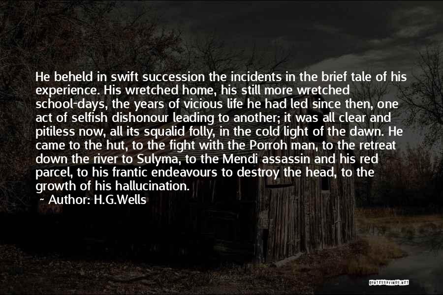 H.G.Wells Quotes: He Beheld In Swift Succession The Incidents In The Brief Tale Of His Experience. His Wretched Home, His Still More