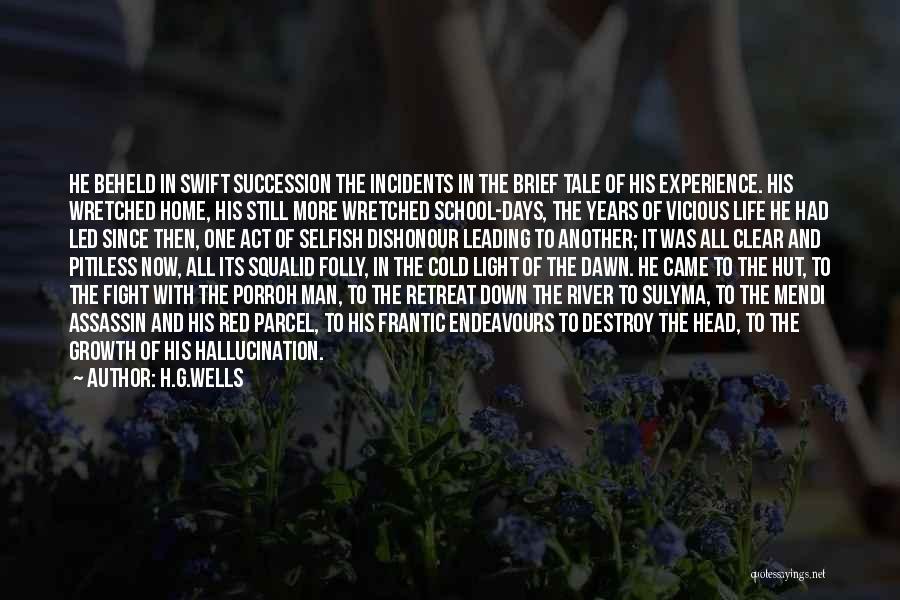 H.G.Wells Quotes: He Beheld In Swift Succession The Incidents In The Brief Tale Of His Experience. His Wretched Home, His Still More