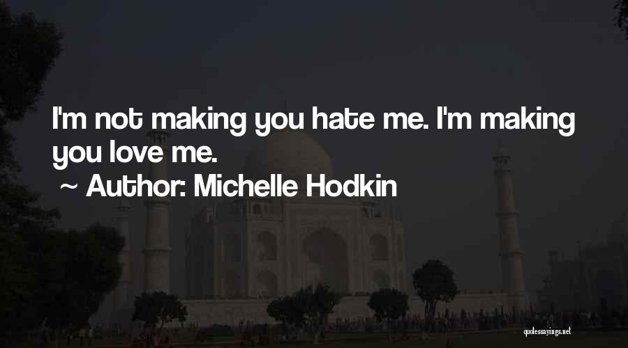 Michelle Hodkin Quotes: I'm Not Making You Hate Me. I'm Making You Love Me.