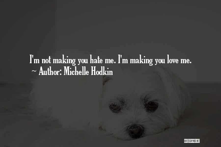 Michelle Hodkin Quotes: I'm Not Making You Hate Me. I'm Making You Love Me.