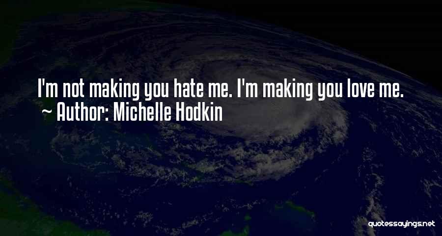 Michelle Hodkin Quotes: I'm Not Making You Hate Me. I'm Making You Love Me.