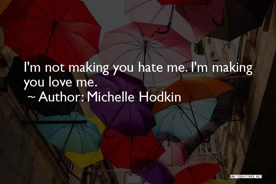 Michelle Hodkin Quotes: I'm Not Making You Hate Me. I'm Making You Love Me.