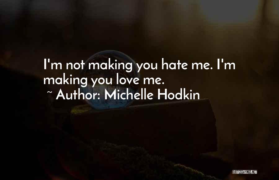 Michelle Hodkin Quotes: I'm Not Making You Hate Me. I'm Making You Love Me.