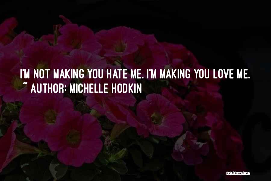 Michelle Hodkin Quotes: I'm Not Making You Hate Me. I'm Making You Love Me.