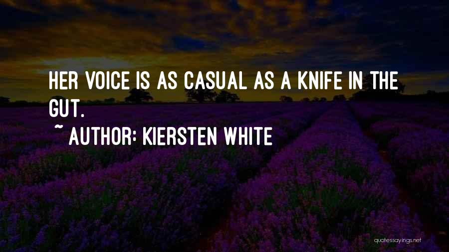 Kiersten White Quotes: Her Voice Is As Casual As A Knife In The Gut.
