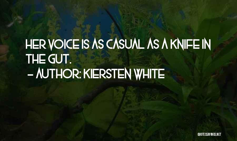 Kiersten White Quotes: Her Voice Is As Casual As A Knife In The Gut.