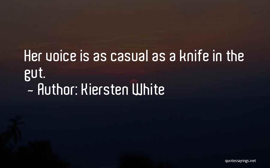 Kiersten White Quotes: Her Voice Is As Casual As A Knife In The Gut.