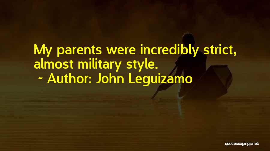 John Leguizamo Quotes: My Parents Were Incredibly Strict, Almost Military Style.