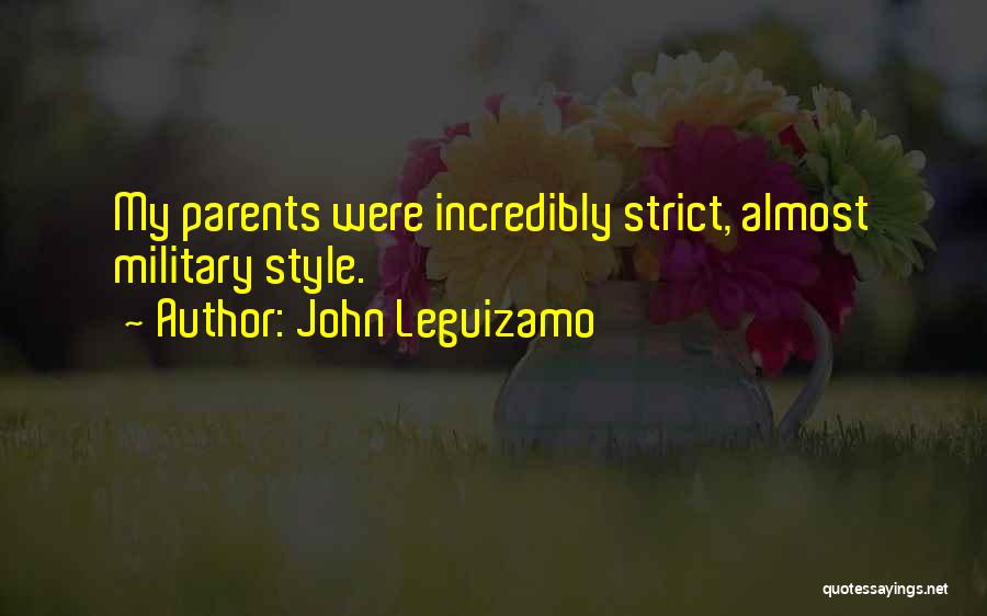 John Leguizamo Quotes: My Parents Were Incredibly Strict, Almost Military Style.