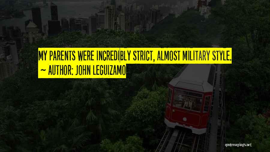 John Leguizamo Quotes: My Parents Were Incredibly Strict, Almost Military Style.