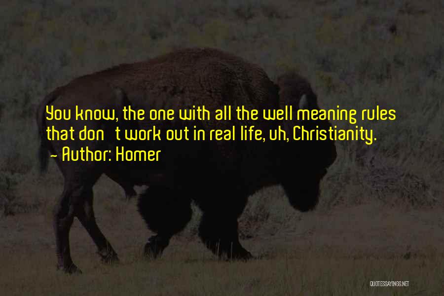 Homer Quotes: You Know, The One With All The Well Meaning Rules That Don't Work Out In Real Life, Uh, Christianity.