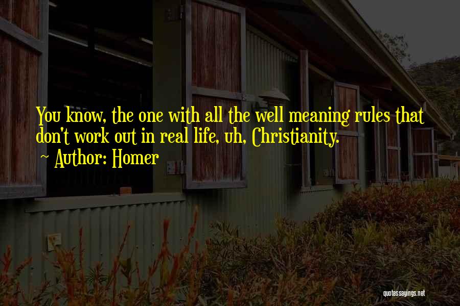 Homer Quotes: You Know, The One With All The Well Meaning Rules That Don't Work Out In Real Life, Uh, Christianity.