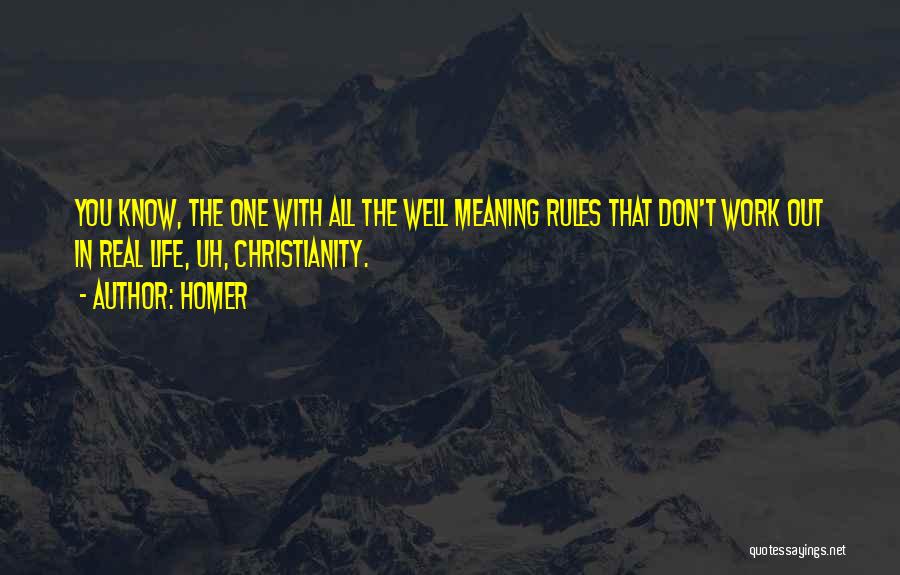Homer Quotes: You Know, The One With All The Well Meaning Rules That Don't Work Out In Real Life, Uh, Christianity.