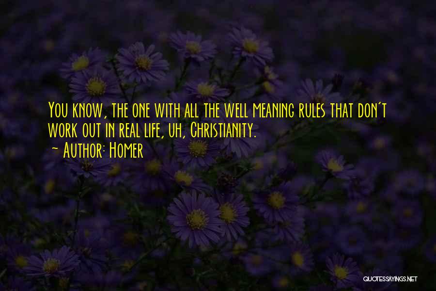 Homer Quotes: You Know, The One With All The Well Meaning Rules That Don't Work Out In Real Life, Uh, Christianity.