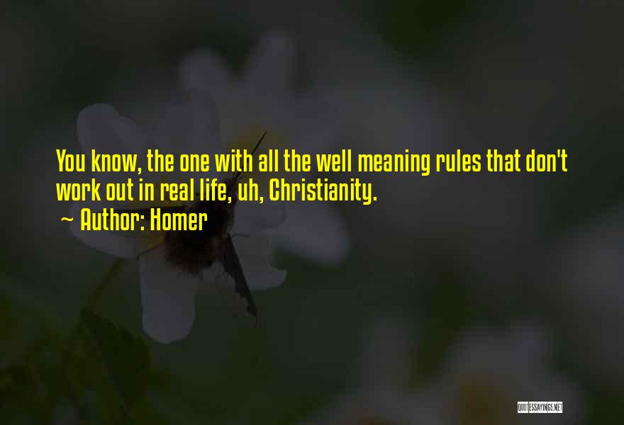 Homer Quotes: You Know, The One With All The Well Meaning Rules That Don't Work Out In Real Life, Uh, Christianity.