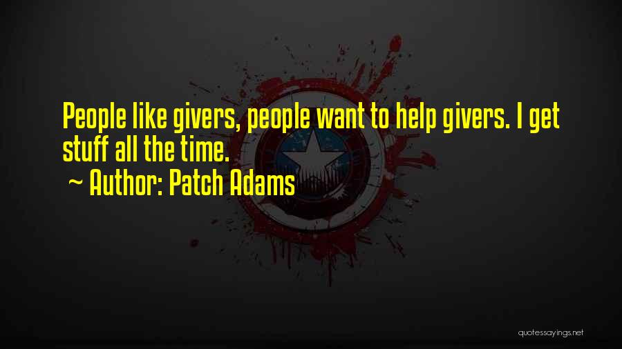 Patch Adams Quotes: People Like Givers, People Want To Help Givers. I Get Stuff All The Time.