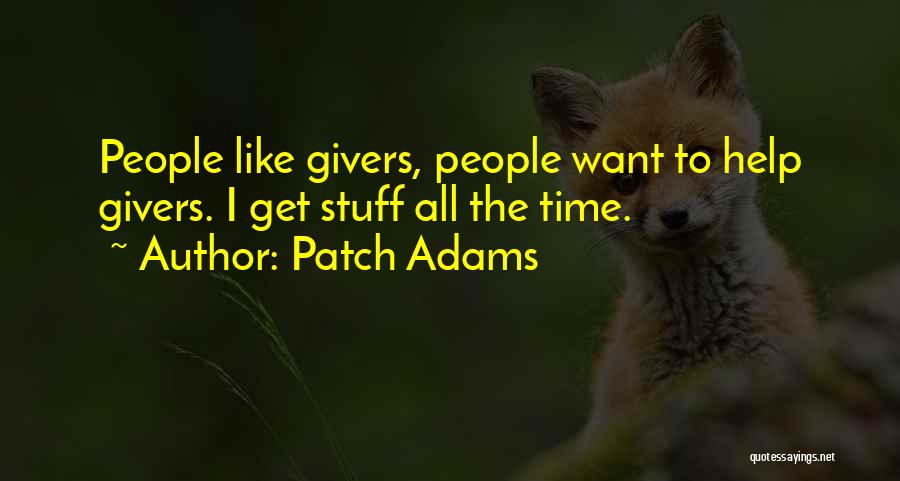Patch Adams Quotes: People Like Givers, People Want To Help Givers. I Get Stuff All The Time.