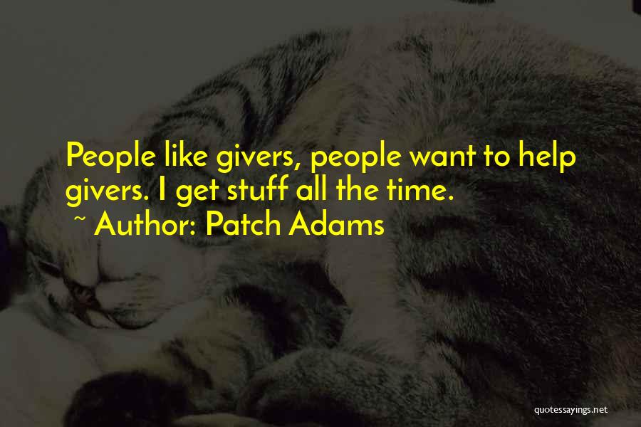 Patch Adams Quotes: People Like Givers, People Want To Help Givers. I Get Stuff All The Time.