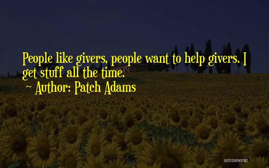 Patch Adams Quotes: People Like Givers, People Want To Help Givers. I Get Stuff All The Time.
