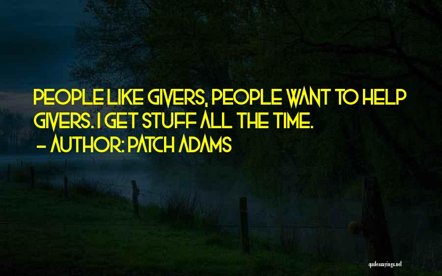Patch Adams Quotes: People Like Givers, People Want To Help Givers. I Get Stuff All The Time.