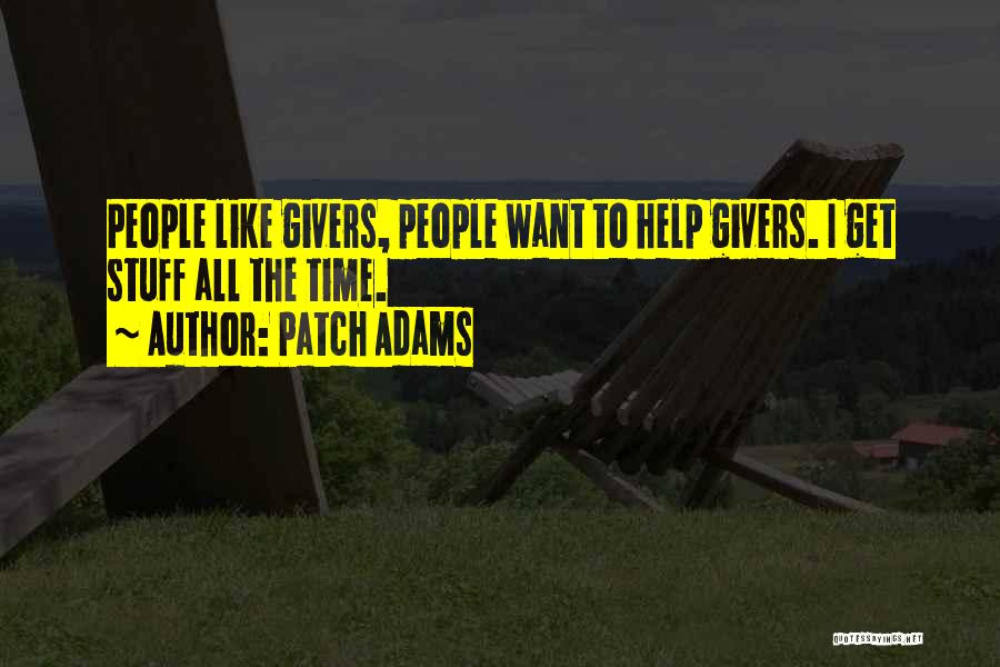 Patch Adams Quotes: People Like Givers, People Want To Help Givers. I Get Stuff All The Time.