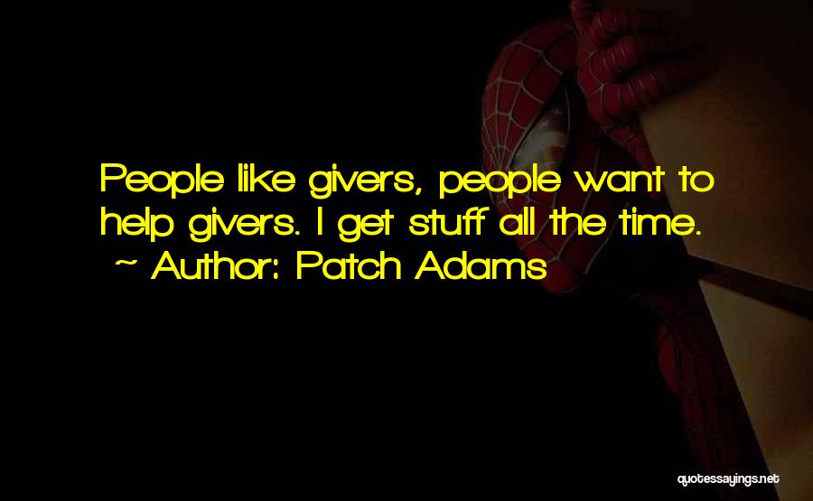 Patch Adams Quotes: People Like Givers, People Want To Help Givers. I Get Stuff All The Time.