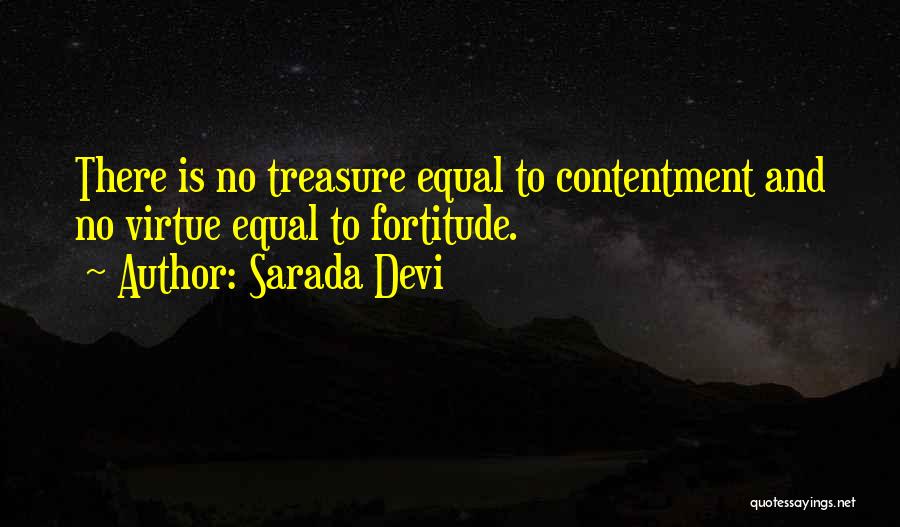 Sarada Devi Quotes: There Is No Treasure Equal To Contentment And No Virtue Equal To Fortitude.