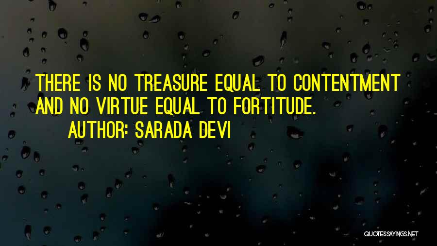 Sarada Devi Quotes: There Is No Treasure Equal To Contentment And No Virtue Equal To Fortitude.