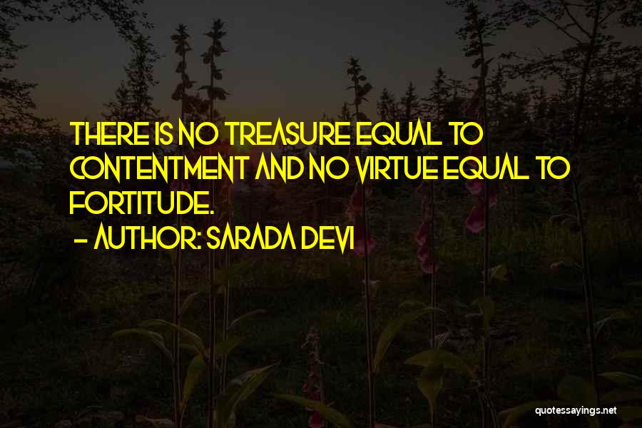 Sarada Devi Quotes: There Is No Treasure Equal To Contentment And No Virtue Equal To Fortitude.