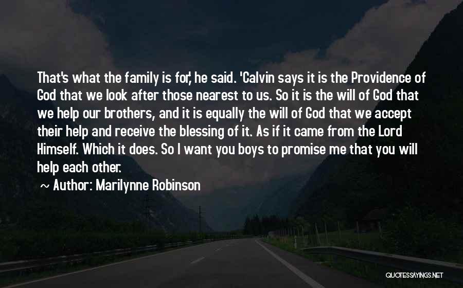 Marilynne Robinson Quotes: That's What The Family Is For,' He Said. 'calvin Says It Is The Providence Of God That We Look After
