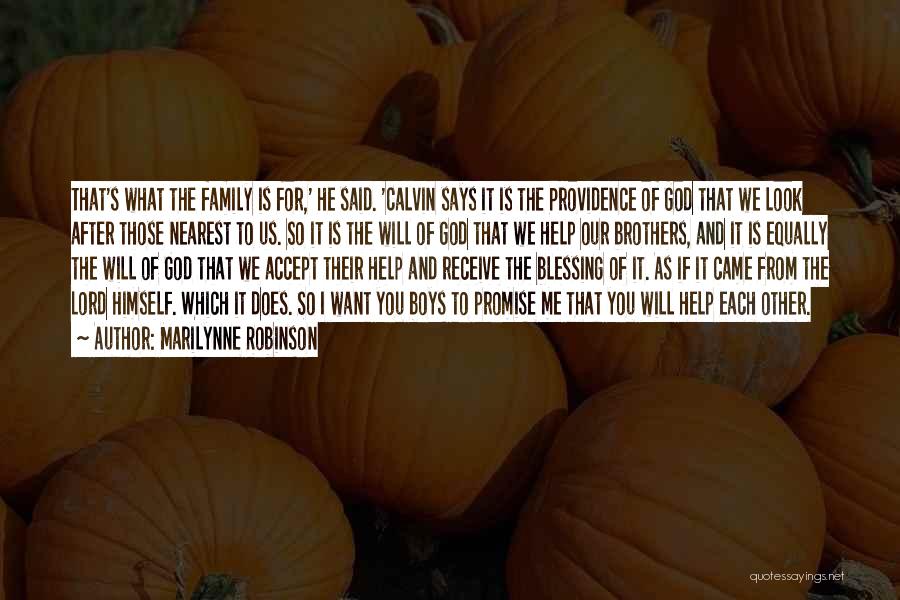 Marilynne Robinson Quotes: That's What The Family Is For,' He Said. 'calvin Says It Is The Providence Of God That We Look After