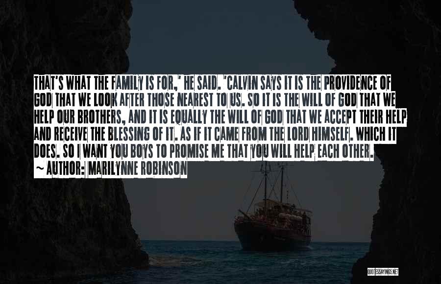 Marilynne Robinson Quotes: That's What The Family Is For,' He Said. 'calvin Says It Is The Providence Of God That We Look After