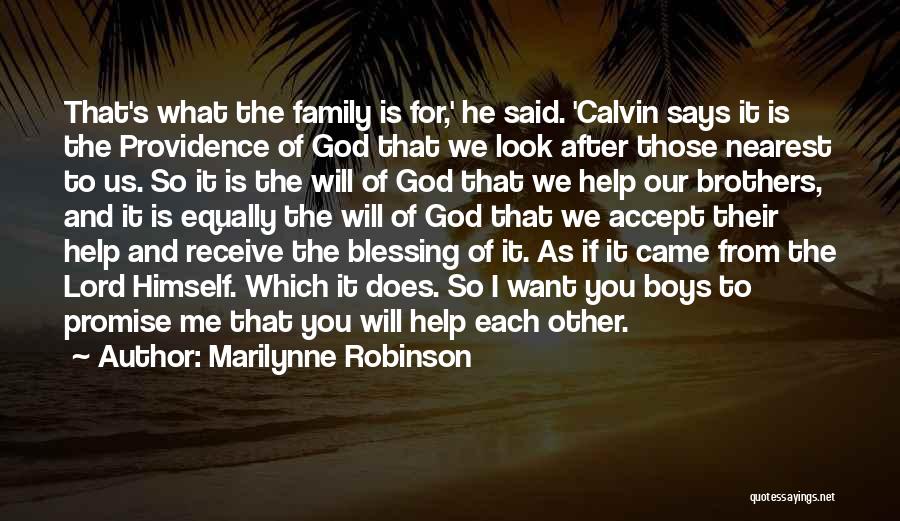 Marilynne Robinson Quotes: That's What The Family Is For,' He Said. 'calvin Says It Is The Providence Of God That We Look After