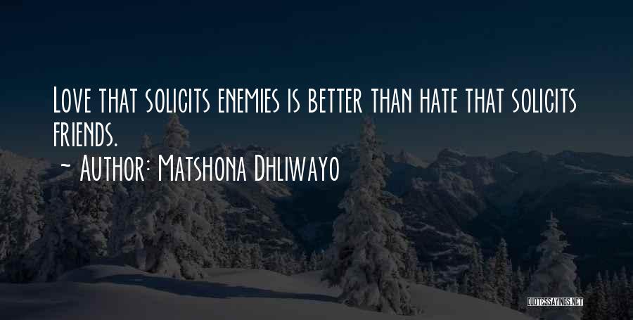 Matshona Dhliwayo Quotes: Love That Solicits Enemies Is Better Than Hate That Solicits Friends.