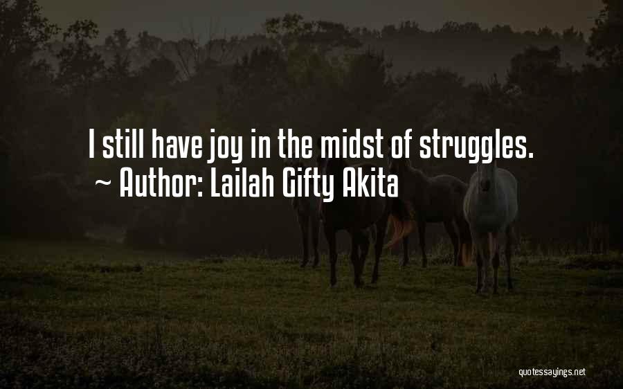 Lailah Gifty Akita Quotes: I Still Have Joy In The Midst Of Struggles.