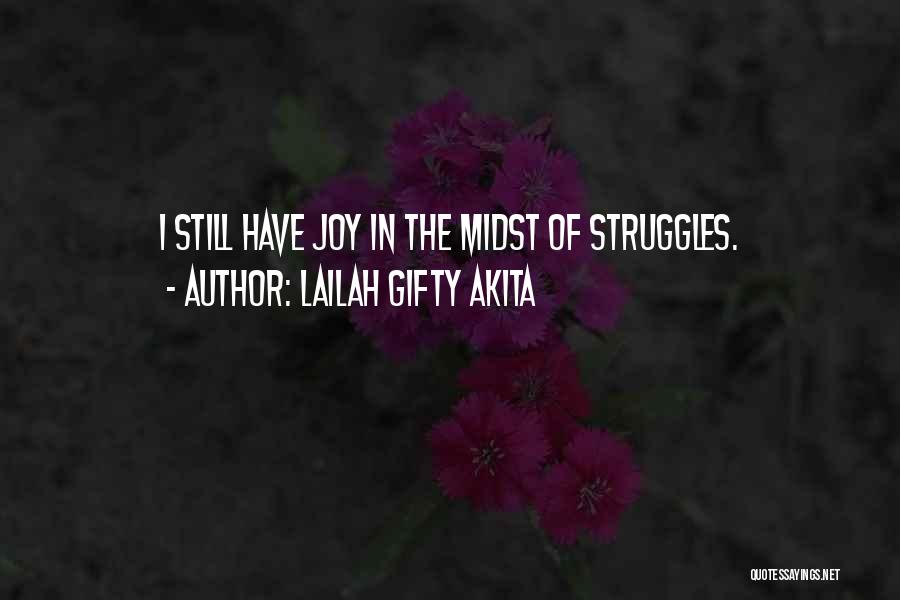 Lailah Gifty Akita Quotes: I Still Have Joy In The Midst Of Struggles.