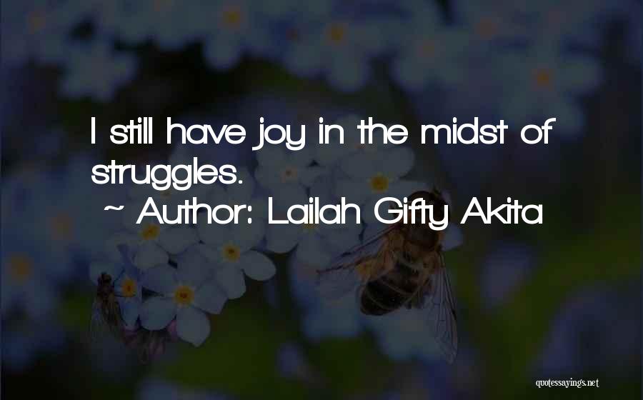 Lailah Gifty Akita Quotes: I Still Have Joy In The Midst Of Struggles.