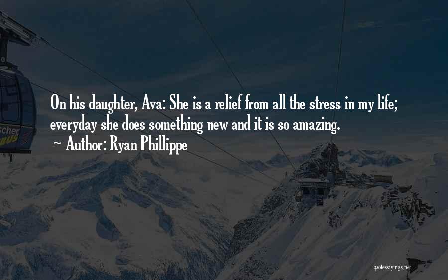 Ryan Phillippe Quotes: On His Daughter, Ava: She Is A Relief From All The Stress In My Life; Everyday She Does Something New