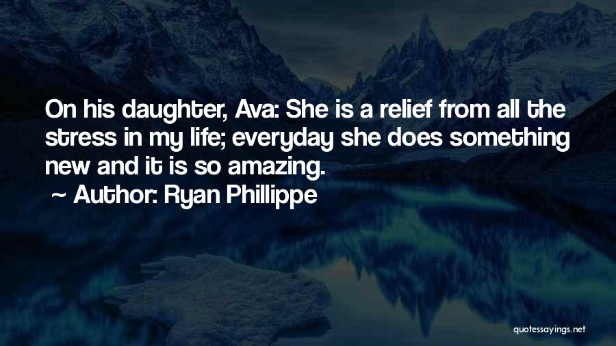 Ryan Phillippe Quotes: On His Daughter, Ava: She Is A Relief From All The Stress In My Life; Everyday She Does Something New