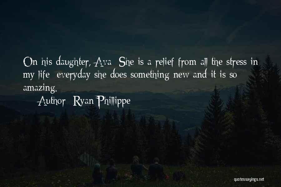 Ryan Phillippe Quotes: On His Daughter, Ava: She Is A Relief From All The Stress In My Life; Everyday She Does Something New