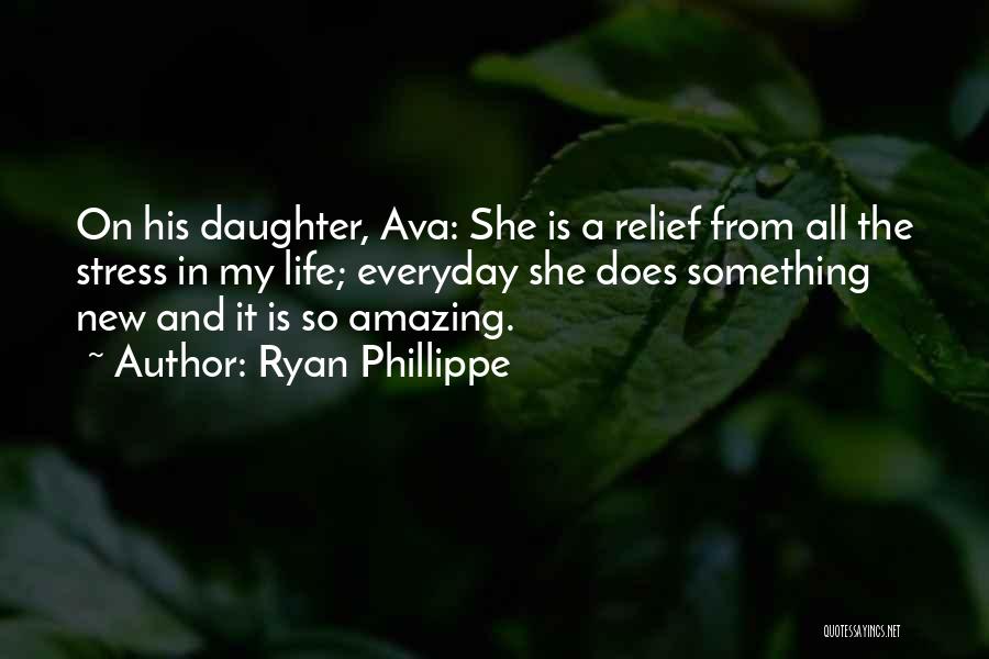 Ryan Phillippe Quotes: On His Daughter, Ava: She Is A Relief From All The Stress In My Life; Everyday She Does Something New