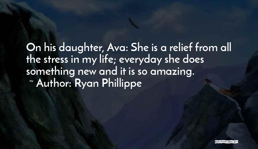 Ryan Phillippe Quotes: On His Daughter, Ava: She Is A Relief From All The Stress In My Life; Everyday She Does Something New