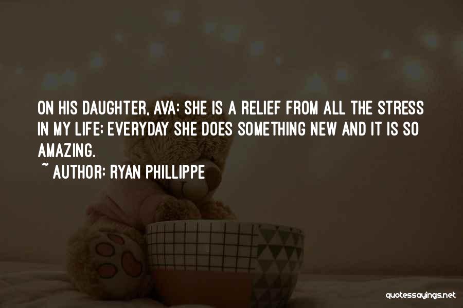 Ryan Phillippe Quotes: On His Daughter, Ava: She Is A Relief From All The Stress In My Life; Everyday She Does Something New